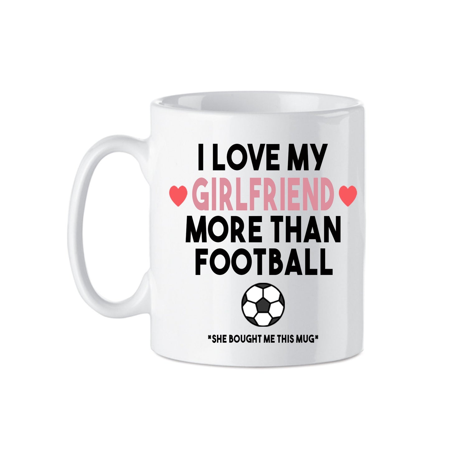 I Love My Girlfriend More Than Football Mug | Novelty Gift